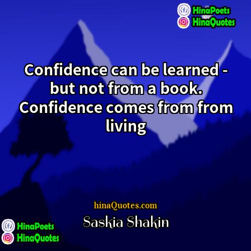Saskia Shakin Quotes | Confidence can be learned - but not